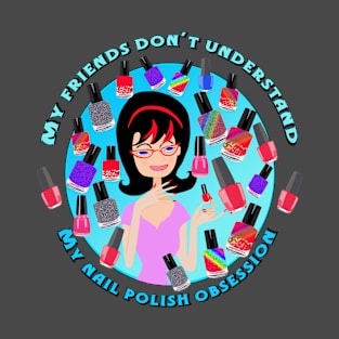 Nail Polish Obsession T-Shirt