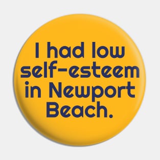 I Had Low-Self Esteem In Newport Beach Pin