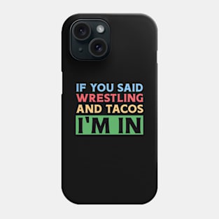 If You Said Wrestling & Tacos I'm In Phone Case