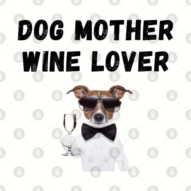 Dog Mother Wine Lover by Calvin Apparels