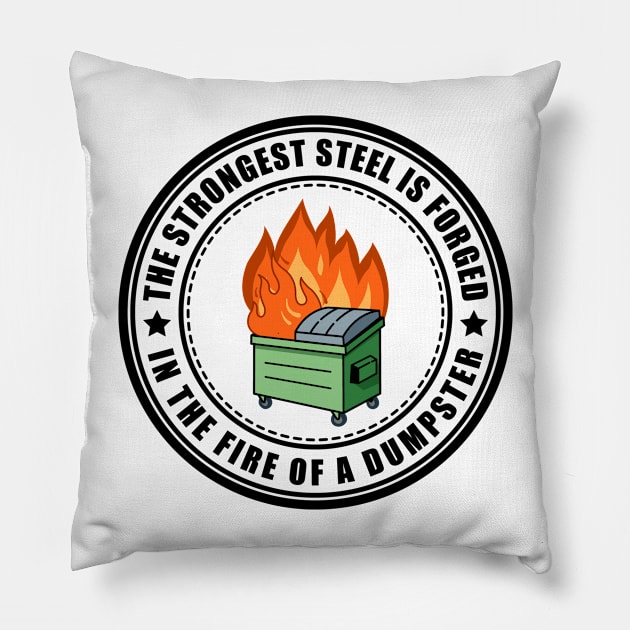 The Strongest Steel is Forged in the Fire of a Dumpster Pillow by SHB-art