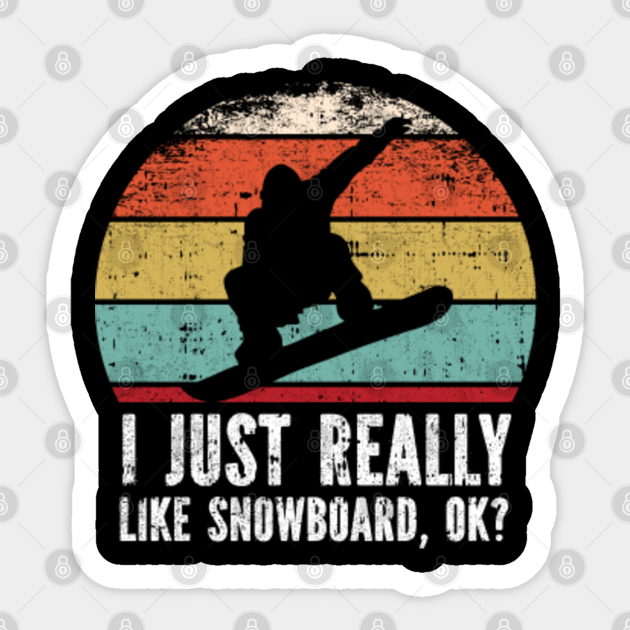 I Just Really Like Snowboard, OK - I Just Really Like Snowboard Ok - Sticker