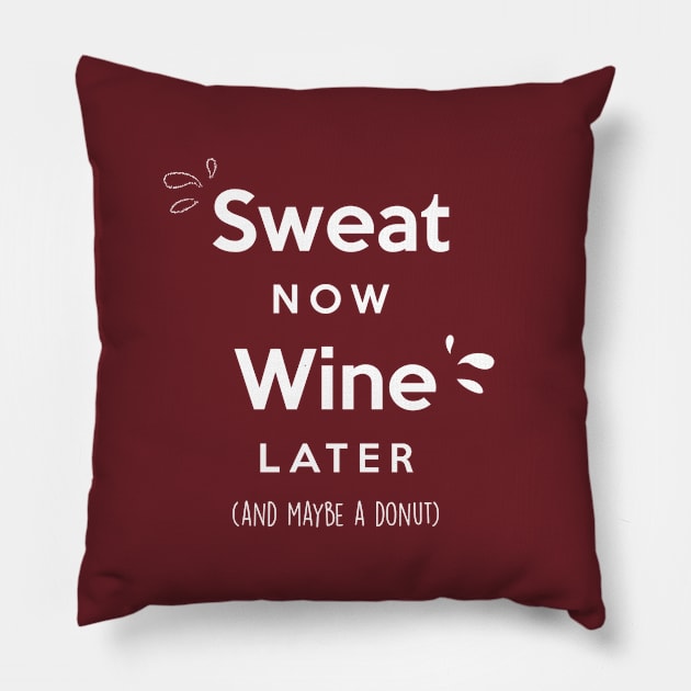 Sweat now Wine later (and maybe a donut) Pillow by Inspire Creativity