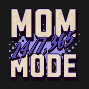 Mom Mode 24/7 365 - Celebrate Mother's Day in Style T-Shirt