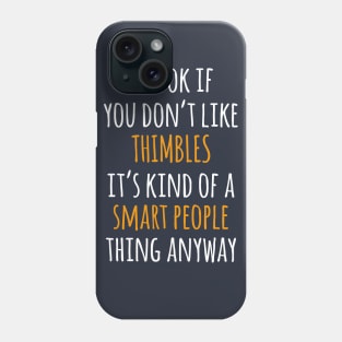 Thimbles Funny Gift Idea | It's Ok If You Don't Like Thimbles Phone Case