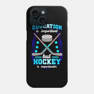Education Is Important But Hockey Is Importanter Phone Case