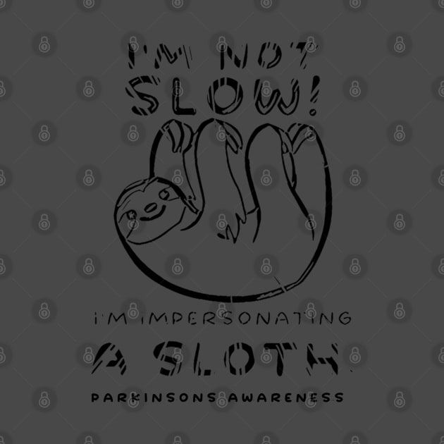 I'm not slow! I'm impersonating a sloth. PD AWARENESS by SteveW50