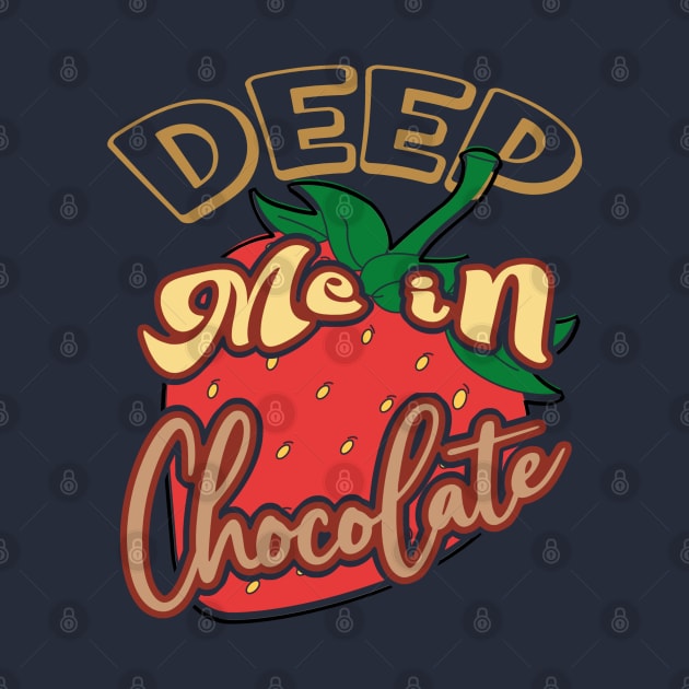 Deep me in chocolate, strawberries in chocolate, a sweet and fruity adventure by PopArtyParty