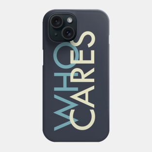 Who Cares? Phone Case