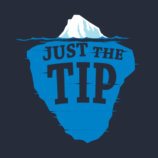 Just The Tip Of The Iceberg T-Shirt