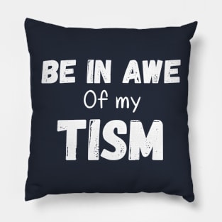 Funny in be awe of my tism Pillow