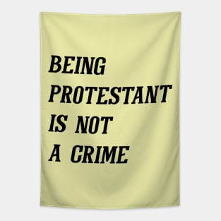 Being Protestant Is Not A Crime (Black) Tapestry