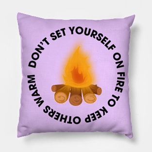 dont set yourself on fire Pillow