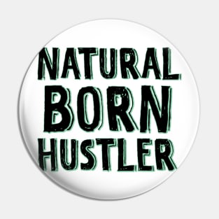 Natural born hustler Pin