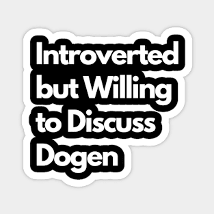 Introverted but Willing to Discuss Dogen Magnet