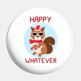 Happy Whatever Squirrel Pin