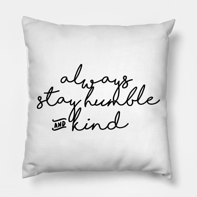 always stay humble and kind Pillow by ghjura