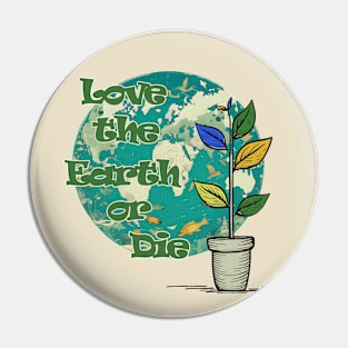 Love The Earth or Die - Earth Day Protection Pin