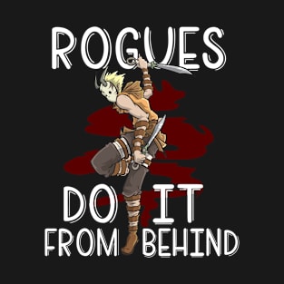 Rogue Class Roleplaying RPG Thief Rogues Do It From Behind T-Shirt