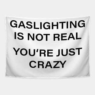 GASLIGHTING IS NOT REAL YOURE JUST CRAZY Tapestry