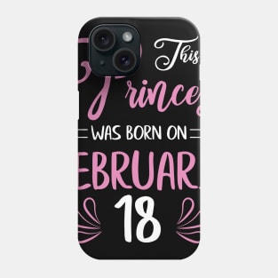 Happy Birthday To Me Nana Mama Aunt Sister Daughter Wife Niece This Princess Was Born On February 18 Phone Case