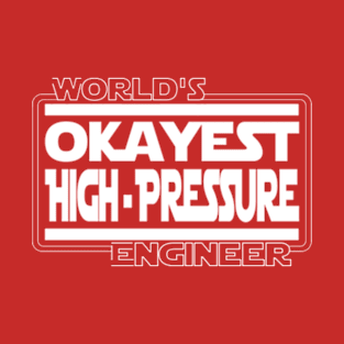 World's Okayest High Pressure Engineer T-Shirt