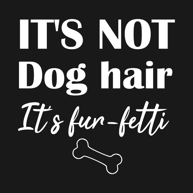 It's Not Dog Hair It's Fur-Fetti by Rubystor