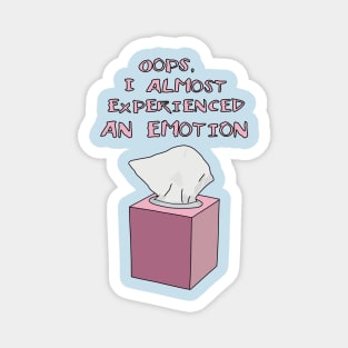 "Oops I Almost Experienced An Emotion" Funny Quote, Funny Saying Magnet