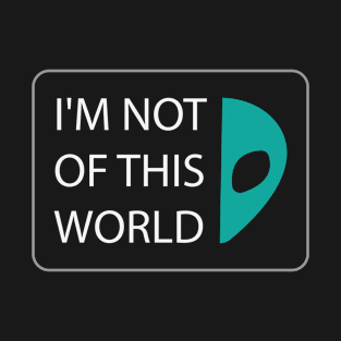 I'M NOT OF THIS WORLD T-Shirt