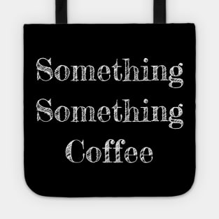 Something Something Coffee Coffee Lover Tote