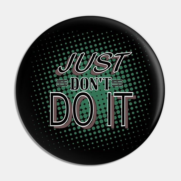 Just Don't Do It Pin by Lizarius4tees