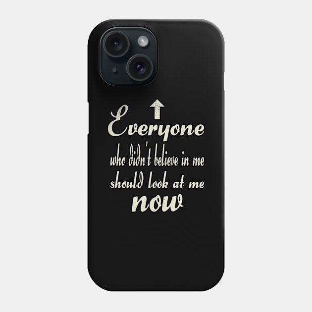 Anyone who didn't believe in me Phone Case by FromBerlinGift