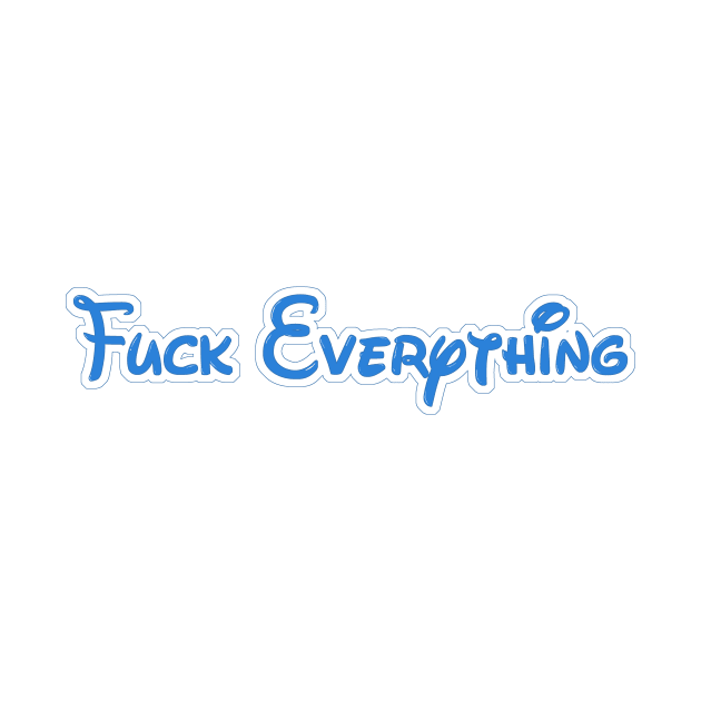 Fuck Everything by Wifflebin