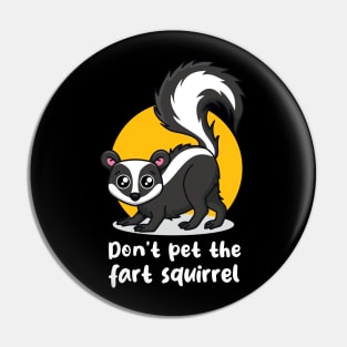 Don't pet the fart squirrel (on dark colors) Pin