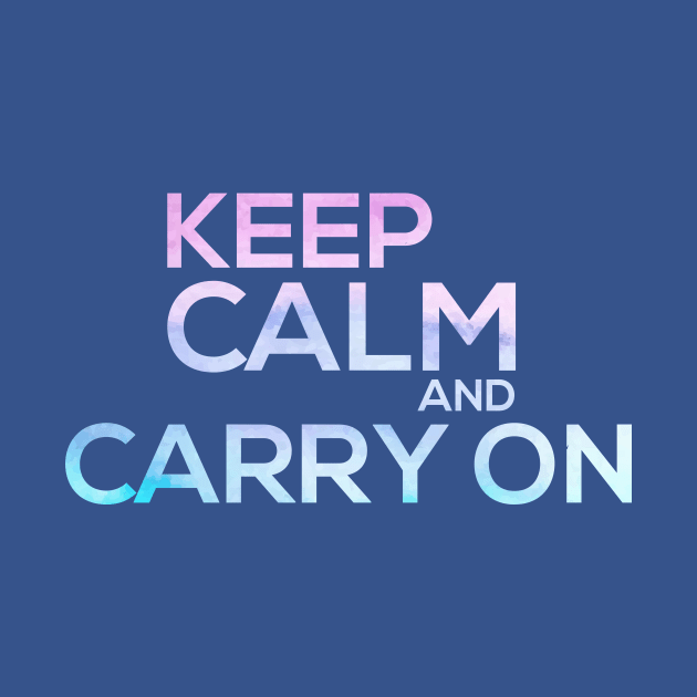 Keep Calm and Carry on, motivational messages by Jkinkwell