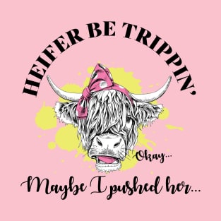 Heifer Be Trippin T-Shirt