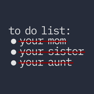 To Do List - Your Mom Sister Aunt NYS T-Shirt