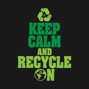 Keep Calm and Recycle on Green Environmentalist T-Shirt