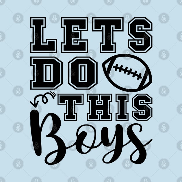 Lets Do This Boys Football Mom Dad by GlimmerDesigns