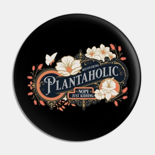 Recovering Plantaholic Just Kidding Plant Lover Tees Pin