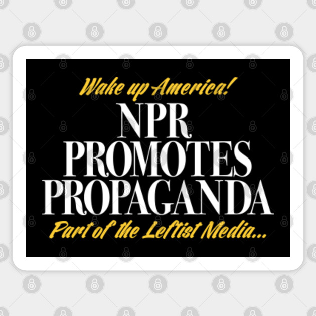 NPR Propaganda - Political - Sticker