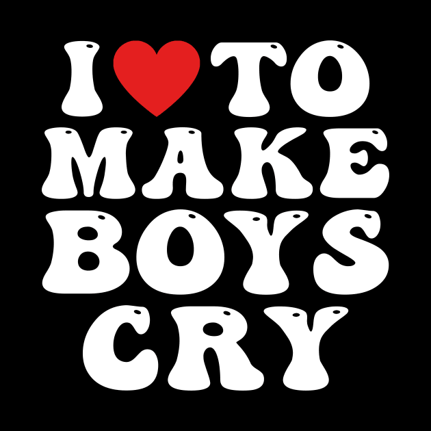 I Heart To Make Boys Cry Funny Red Heart Love Girls by drag is art