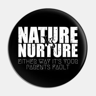 Bold Nature or Nurture Either Way it's Your Parents Fault Psychology Pin