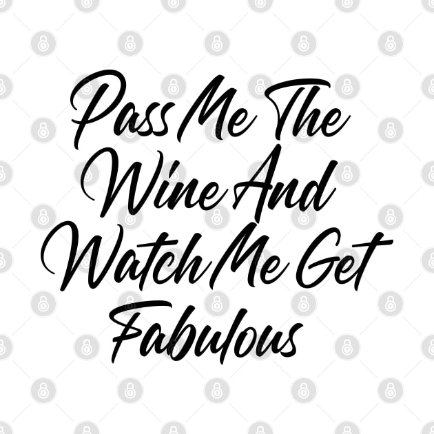 Pass Me The Wine And Watch Me Get Fabulous. Funny Wine Lover Quote by That Cheeky Tee