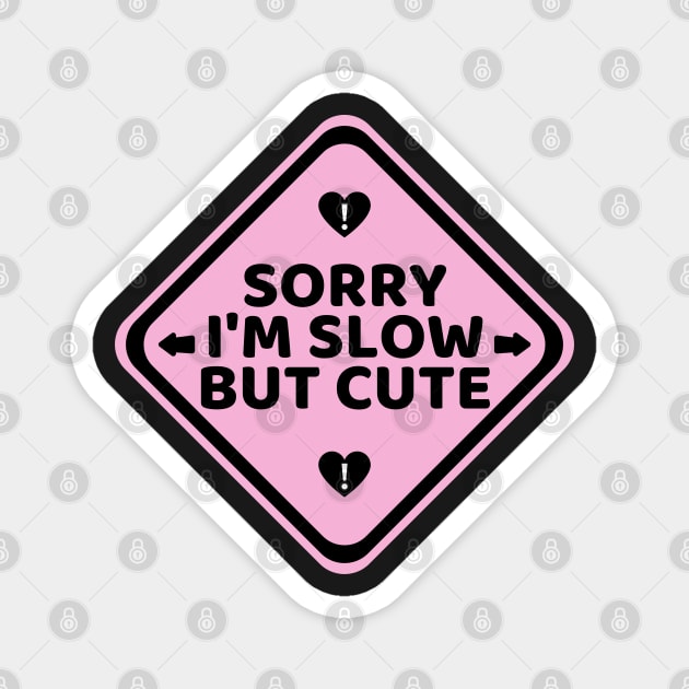 Student Driver Sorry I'm Slow But Cute, Cute Pink Bumper Magnet by yass-art