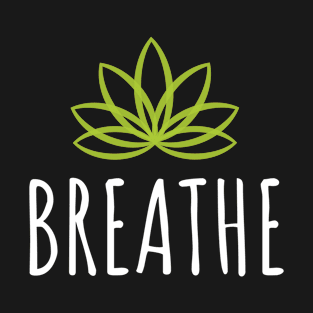 Breathe - Yoga Meditation Mindfulness Relaxation Lotus T-Shirt