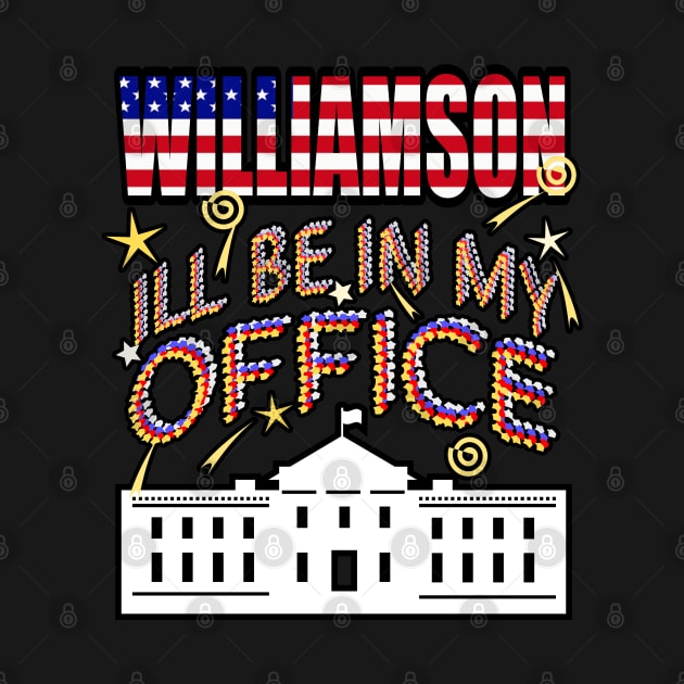 Williamson 2024 I'll Be In My Office, White House President by Redmanrooster
