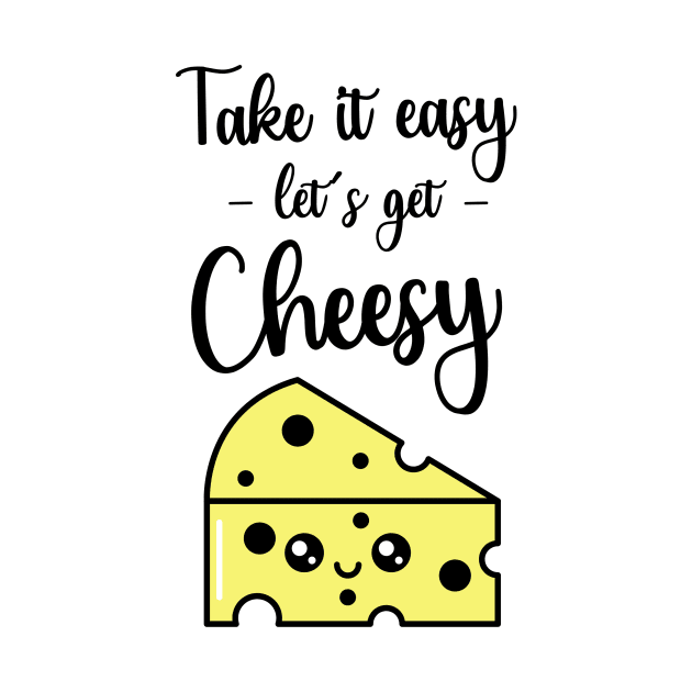 Take It Easy Let's Get Cheesy by PinkPandaPress