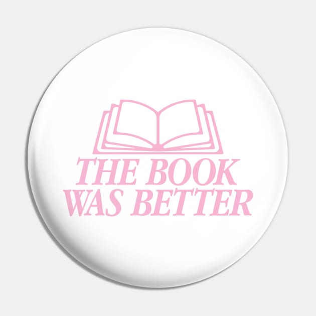 The Book Was Better Pink Version Pin by allimarie0