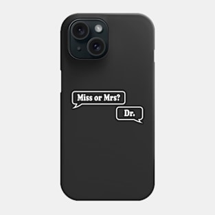 Miss or Mrs? Dr. Phone Case